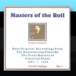 Masters of the Roll: Rare Original Recordings From the Reproducing Piano by the Great masters of Classical Piano 1904 - 1935: A 32 CD Catalogue: Disc 17 Masters of the Roll: Rare Original Recordings From the Reproducing Piano by the Great masters of Classical Piano 1904 - 1935: A 32 CD Catalogue: Disc 17