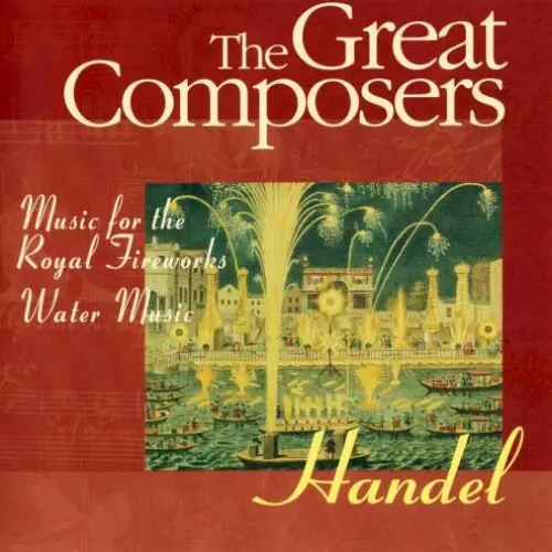 The Great Composers: Music For The Royal Fireworks / Water Music