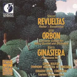 Revueltas: Redes / Sensemayá / Orbón: Concerto Grosso for String Quartet / Ginastera: Pampeana no. 3 Revueltas: Redes / Sensemayá / Orbón: Concerto Grosso for String Quartet / Ginastera: Pampeana no. 3