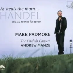 As steals the Morn... Arias & Scenes for Tenor (The English Concert feat. conductor: Andrew Manze, tenor: Mark Padmore) As steals the Morn... Arias & Scenes for Tenor (The English Concert feat. conductor: Andrew Manze, tenor: Mark Padmore)