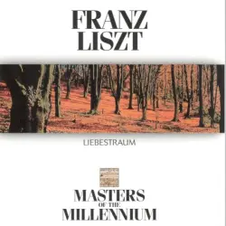 Liszt: Liebestraum: Masters of the Millenium Liszt: Liebestraum: Masters of the Millenium