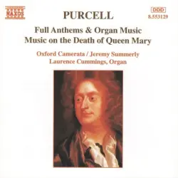 Full Anthems & Organ Music / Music on the Death of Queen Mary