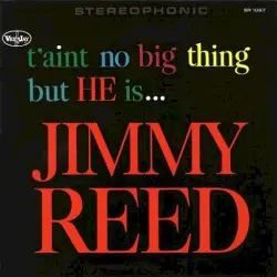 T'Ain't No Big Thing But He Is Jimmy Reed