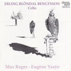 Reger: 3 Suites for Cello / Ysaÿe: Sonata for Cello