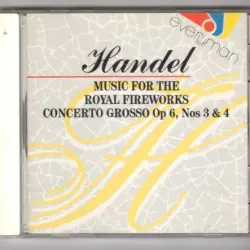 Music For The Royal Fireworks / Concerto Grosso op 6, Nos 3 & 4