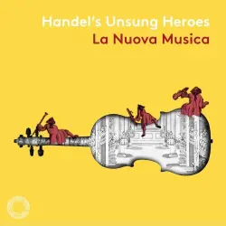 Handel’s Unsung Heroes Handel’s Unsung Heroes