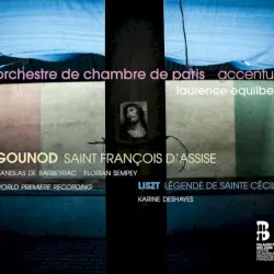 Gounod: Saint François d’Assise / Liszt: Légende de Sainte Cécile