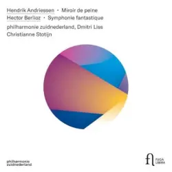 Hendrik Andriessen: Miroir de Peine / Hector Berlioz: Symphonie Fantastique Hendrik Andriessen: Miroir de Peine / Hector Berlioz: Symphonie Fantastique