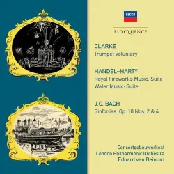 Clarke: Trumpet Voluntary / Handel: Royal Fireworks Music / Water Music / JC Bach: Symphonies Clarke: Trumpet Voluntary / Handel: Royal Fireworks Music / Water Music / JC Bach: Symphonies
