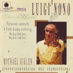 Variazioni canoniche / A Carlo Scarpa, architetto / No hay caminos, hay que caminar .. (Sinfonieorchester des Südwestfunks feat. conductor: Michael Gielen)