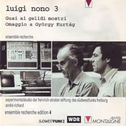 Luigi Nono 3: Guai ai gelidi mostri / Omaggio a György Kurtág Luigi Nono 3: Guai ai gelidi mostri / Omaggio a György Kurtág