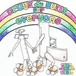 Drugs & Guns for Everyone Drugs & Guns for Everyone