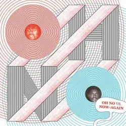 Oh No Vs. Now-Again