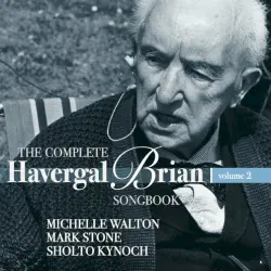 The Complete Havergal Brian Songbook, Vol. 2