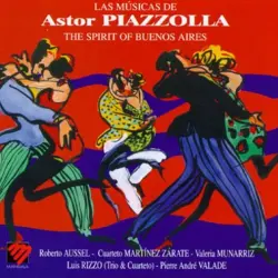 Las Musicas de Astor Piazzolla: The Spirit of Buenos Aires Las Musicas de Astor Piazzolla: The Spirit of Buenos Aires