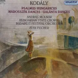 Psalmus hungaricus / Marosszék Dances / Galánta Dances