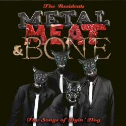 Metal, Meat & Bone: The Songs of Dyin’ Dog Metal, Meat & Bone: The Songs of Dyin’ Dog