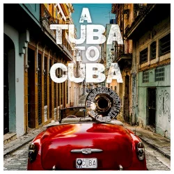 A Tuba to Cuba A Tuba to Cuba