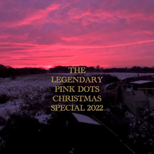 The Legendary Pink Dots' Christmas Special 2022