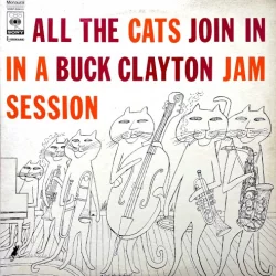 All The Cats Join In (A Buck Clayton Jam Session)