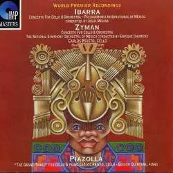 Ibarra: Concerto for Cello and Orchestra / Zyman: Concerto for Cello and Orchestra / Piazolla: “The Grand Tango” for Cello and Piano Ibarra: Concerto for Cello and Orchestra / Zyman: Concerto for Cello and Orchestra / Piazolla: “The Grand Tango” for Cello and Piano