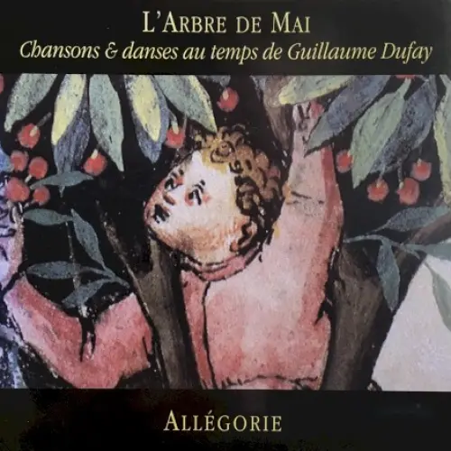 L’arbre de mai: Chansons & danses au temps de Guillaume Dufay