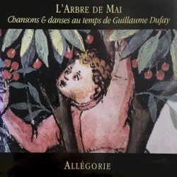 L’arbre de mai: Chansons & danses au temps de Guillaume Dufay
