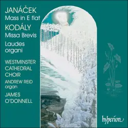Janáček: Mass in E-flat / Kodály: Missa Brevis / Laudes organi Janáček: Mass in E-flat / Kodály: Missa Brevis / Laudes organi