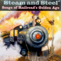 Steam and Steel: Songs of Railroad's Golden Age