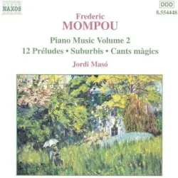 Piano Music, Volume 2: 12 Préludes / Suburbis / Cants magics