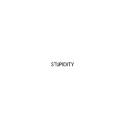 Stupidity