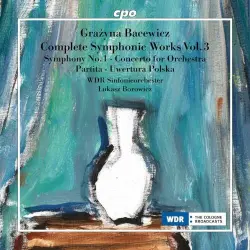 Complete Symphonic Works, Vol. 3: Symphony no. 1 / Concerto for Orchestra / Partita / Uwertura polska Complete Symphonic Works, Vol. 3: Symphony no. 1 / Concerto for Orchestra / Partita / Uwertura polska