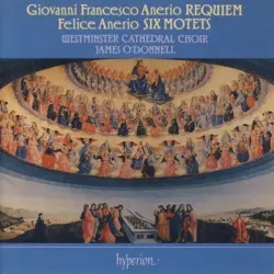 Giovanni Francesco Anerio: Requiem / Felice Anerio: Six Motets Giovanni Francesco Anerio: Requiem / Felice Anerio: Six Motets