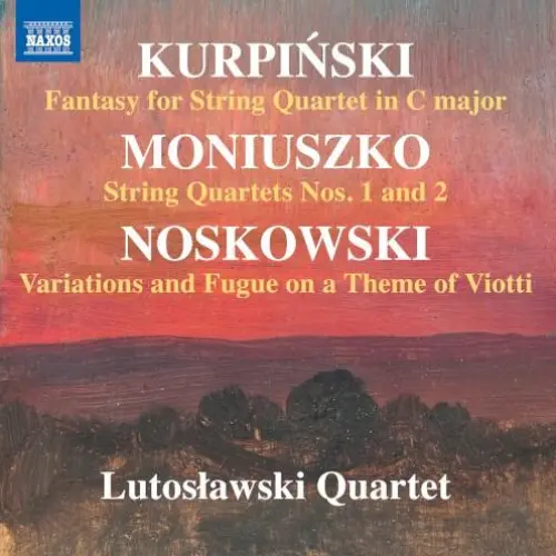 Kurpiński: Fantasy for String Quartet in C major / Moniuszko: String Quartets nos. 1 and 2 / Noskowski: Variations and Fugue on a Theme of Viotti