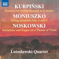 Kurpiński: Fantasy for String Quartet in C major / Moniuszko: String Quartets nos. 1 and 2 / Noskowski: Variations and Fugue on a Theme of Viotti