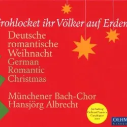 Frohlocket ihr Völker auf Erden: Deutsche romantische Weihnacht