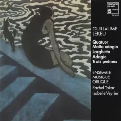 Quatuor / Molto adagio / Larghetto / Adagio / Trois poèmes