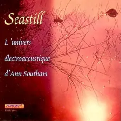 Seastill: L'univers electroacoustique d'Ann Southam