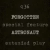 Forgotten Astronaut EXTENDED PLAY (A Q36 Special Feature)