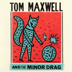 Tom Maxwell and The Minor Drag