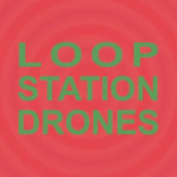 Loop Station Drones