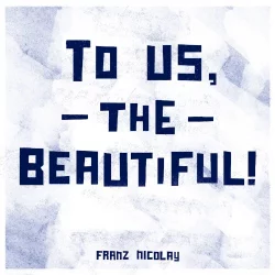 To Us, The Beautiful! To Us, The Beautiful!
