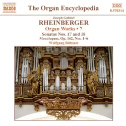 Organ Works, Volume 7: Sonatas nos. 17 & 18 / Monologues, op. 162, nos. 1-6