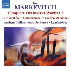 Complete Orchestral Works • 2: Le Nouvel Âge / Sinfonietta In F / Cinéma-Ouverture