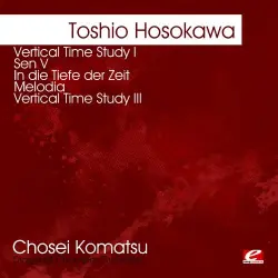 Vertical Time Study I / Sen V / In die Tiefe der Zeit / Melodia / Vertical Time Study III