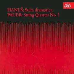 Hanuš: Suita dramatica / Pauer: String Quartet no. 1