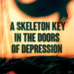 A Skeleton Key in the Doors of Depression A Skeleton Key in the Doors of Depression