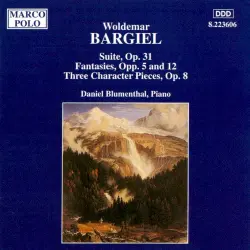 Suite, op. 31 / Fantasies, opp. 5 and 12 / Three Character Pieces, op. 8