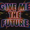 Give Me the Future