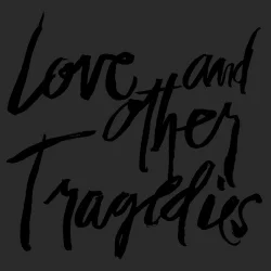 Love and Other Tragedies Love and Other Tragedies